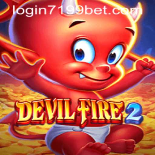 The Thrilling World of DevilFire2 and 7199bet PH Login